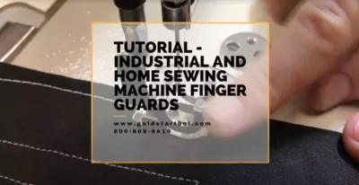 Tutorial - Industrial and Home Sewing Machines Finger Guards - Goldstartool.com